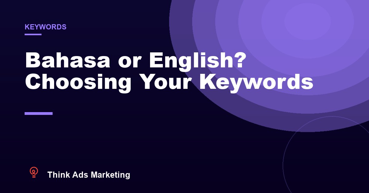 Bahasa or English? Choosing Keywords for Malaysian Google Ads