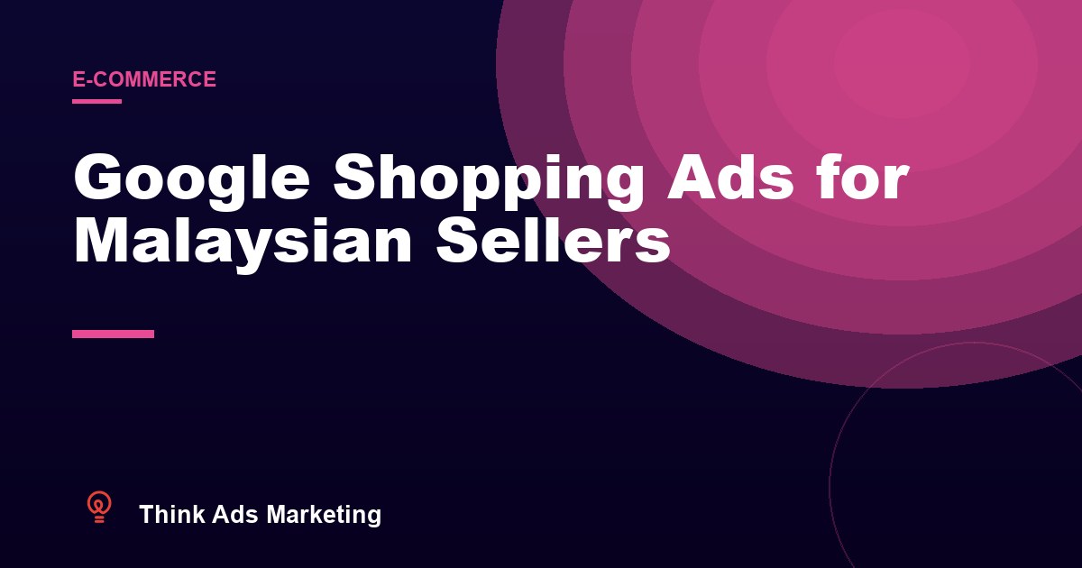 Google Shopping Ads for Malaysian Online Sellers